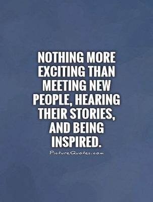nothing-more-exciting-than-meeting-new-people-hearing-their-stories-and-being-inspired-quote-1